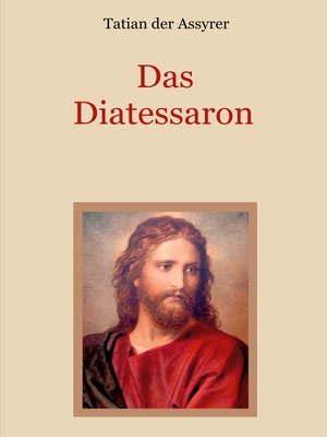 cover image of Das Diatessaron--Die älteste Evangelienharmonie des Christentums